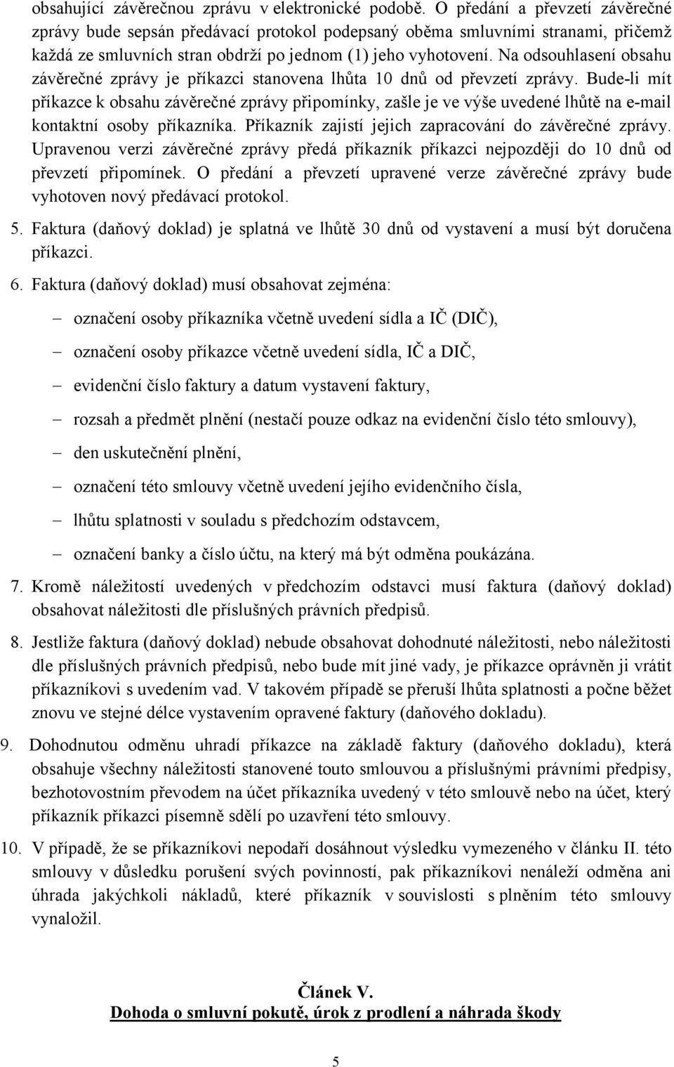 Na odsouhlasení obsahu závěrečné zprávy je příkazci stanovena lhůta 10 dnů od převzetí zprávy.