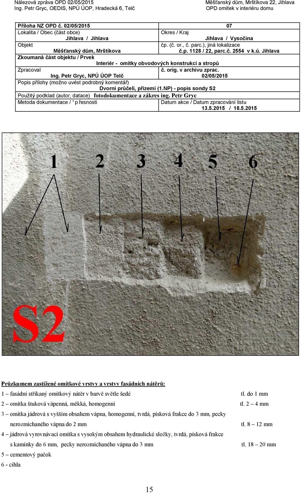 do 1 mm 2 omítka štuková vápenná, měkká, homogenní tl.