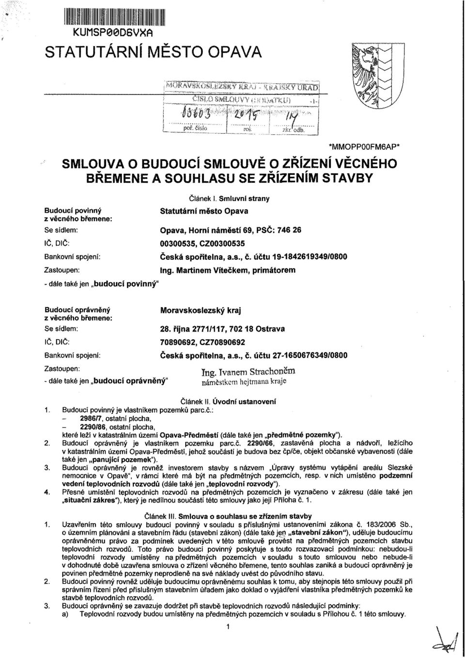 Smluvní strany Statutární město pava pava, Horní náměstí 69, PSČ: 746 26 00300535, CZ00300535 Česká spořitelna, a.s., č. účtu 19-1842619349/0800 Ing.