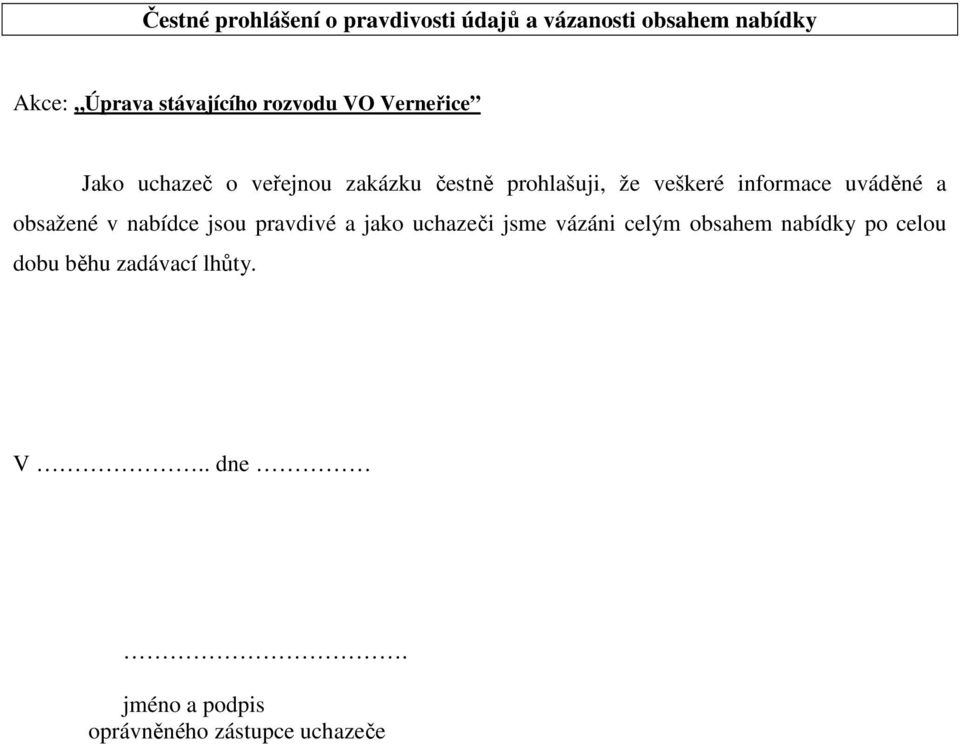 informace uváděné a obsažené v nabídce jsou pravdivé a jako uchazeči jsme vázáni celým