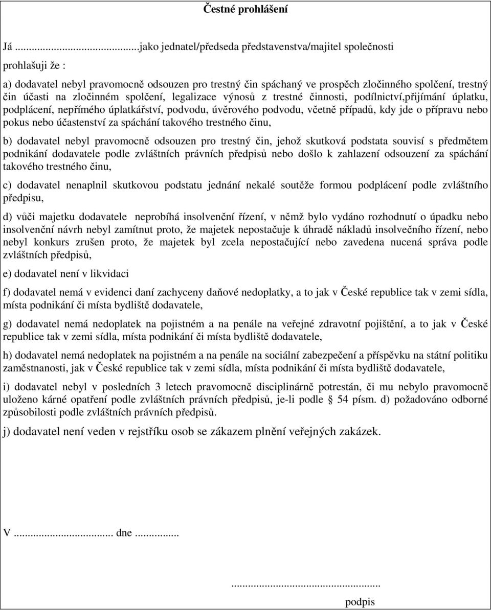 zločinném spolčení, legalizace výnosů z trestné činnosti, podílnictví,přijímání úplatku, podplácení, nepřímého úplatkářství, podvodu, úvěrového podvodu, včetně případů, kdy jde o přípravu nebo pokus