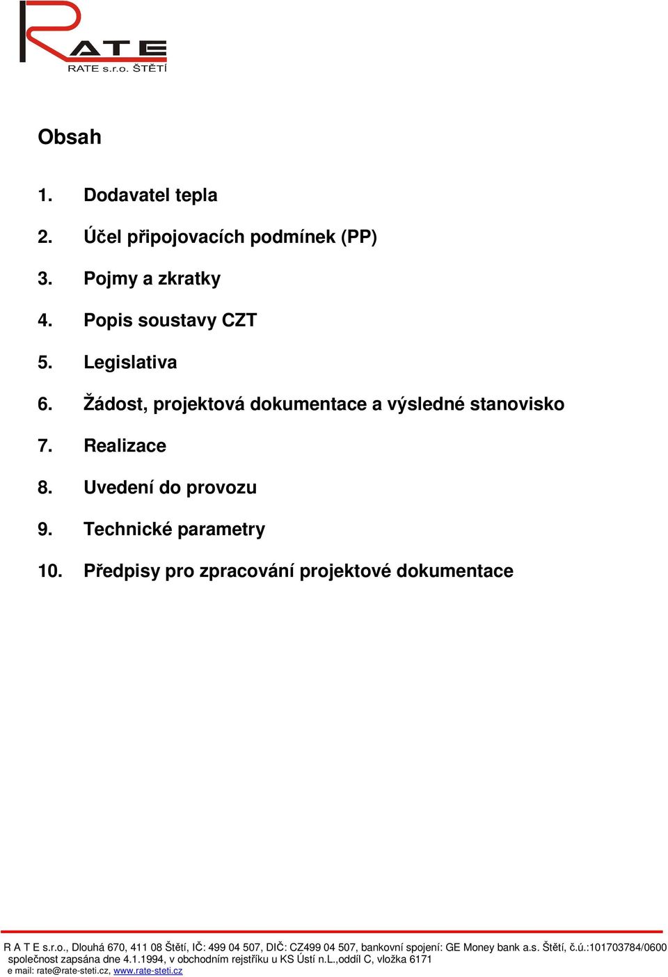 Žádost, projektová dokumentace a výsledné stanovisko 7. Realizace 8.