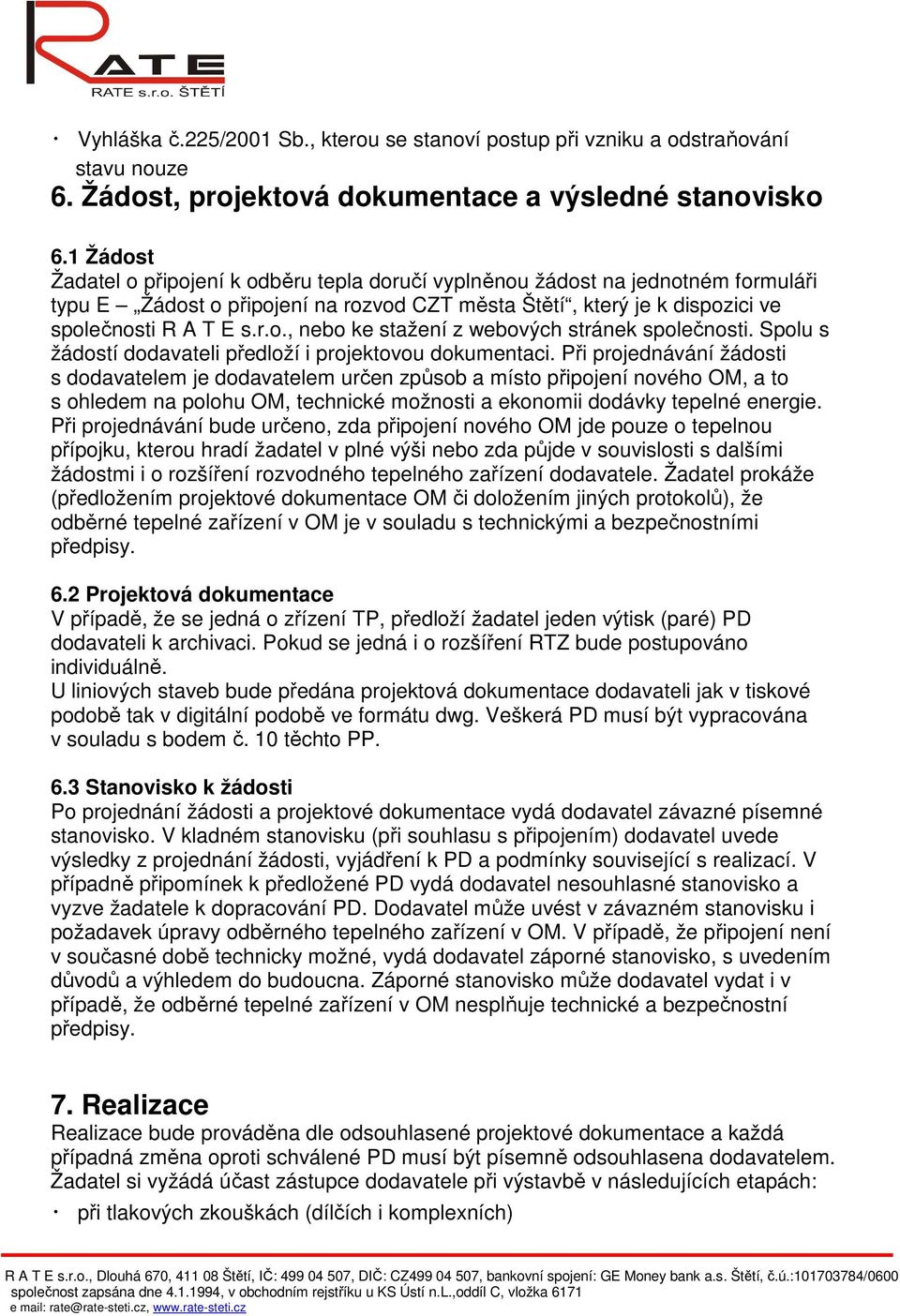 Spolu s žádostí dodavateli předloží i projektovou dokumentaci.