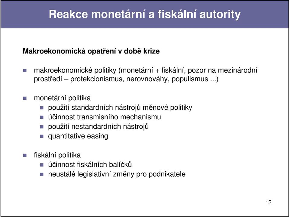 ..) monetární politika použití standardních nástrojů měnové politiky účinnost transmisního mechanismu použití