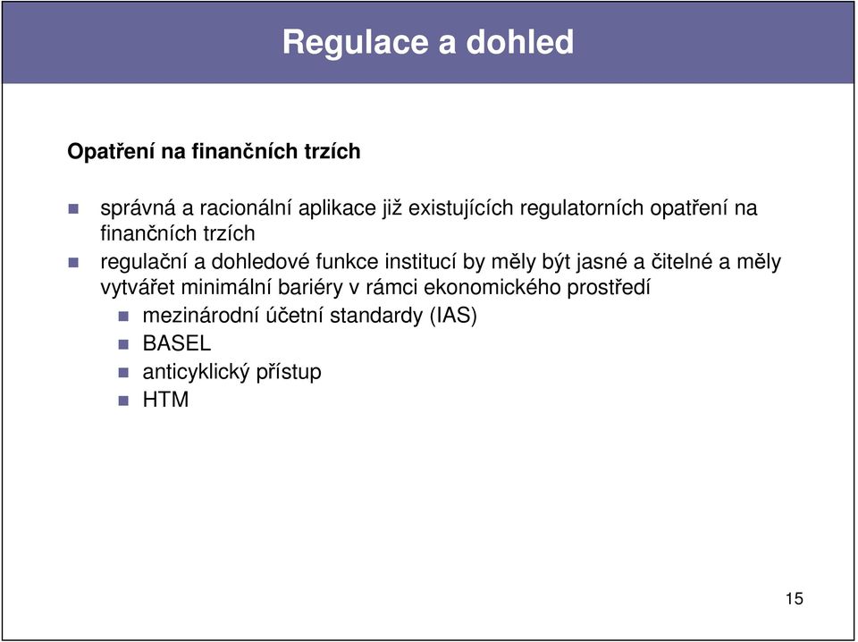 funkce institucí by měly být jasné a čitelné a měly vytvářet minimální bariéry v