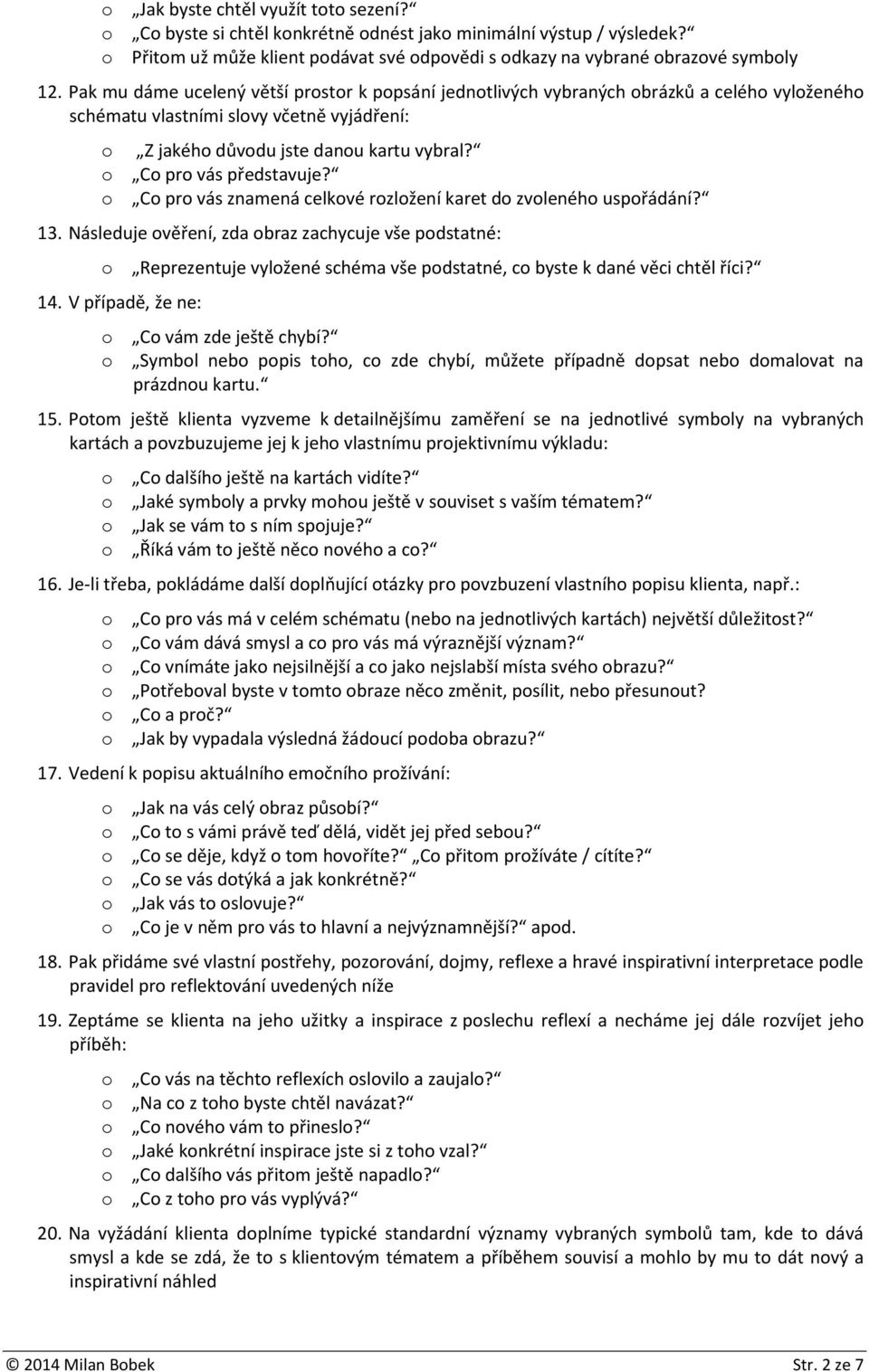 o Co pro vás představuje? o Co pro vás znamená celkové rozložení karet do zvoleného uspořádání? 13.