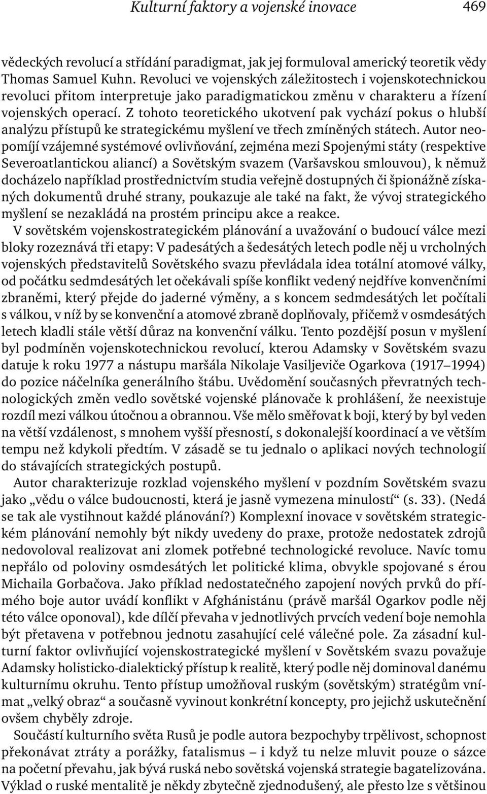 Z tohoto teoretického ukotvení pak vychází pokus o hlubší analýzu přístupů ke strategickému myšlení ve třech zmíněných státech.