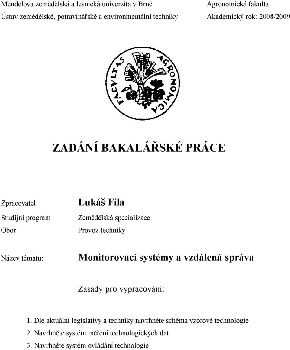 specializace Provoz techniky Název tématu: Monitorovací systémy a vzdálená správa Zásady pro vypracování: 1.