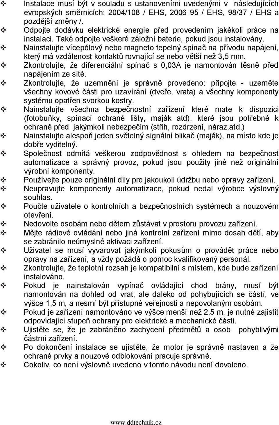 Nainstalujte ícepóloý nebo magneto tepelný spínač na příodu napájení, který má zdálenost kontaktů ronající se nebo ětší než 3,5 mm.