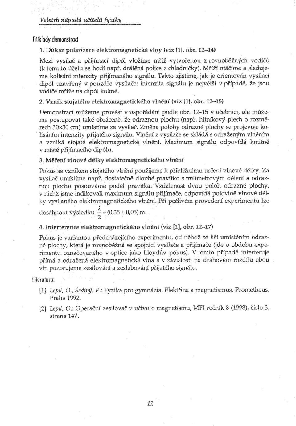 Takto je orientován vysílací dipól uzavřený v intenzita signálu je v že vodiče mříže na 2. Vznik stojatého "'''''UIUl.H''l''>'''''' vlnění (viz [1], obr.