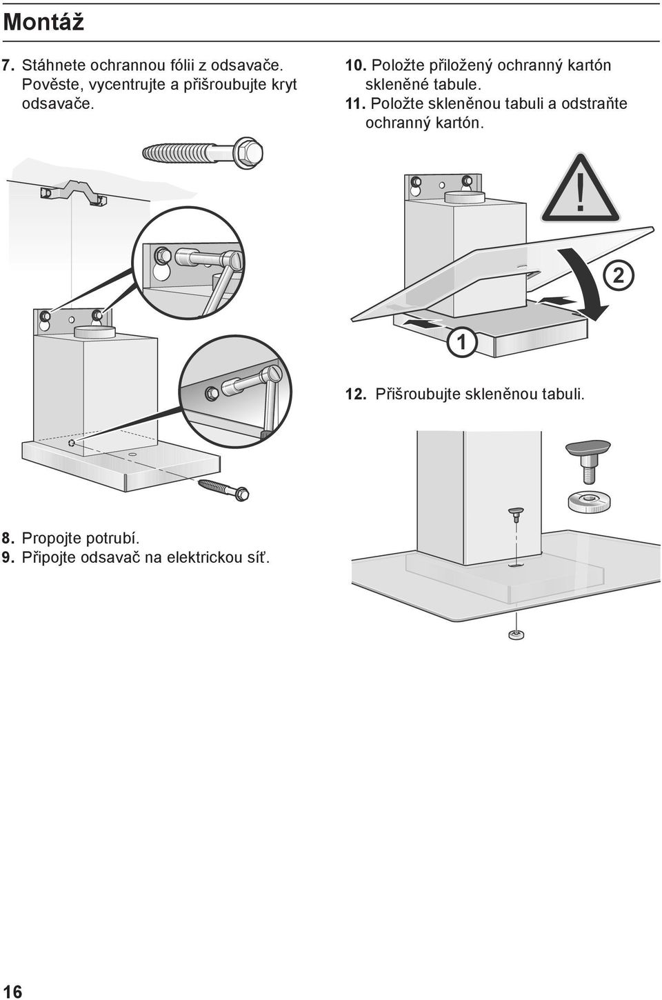 Položte přiložený ochranný kartón skleněné tabule. 11.