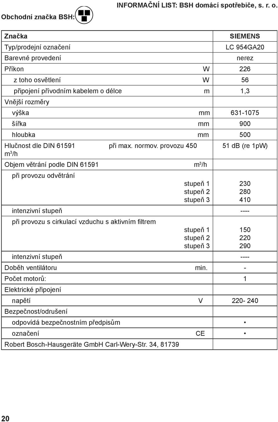 hloubka mm 500 Hlučnost dle DIN 61591 při max. normov.