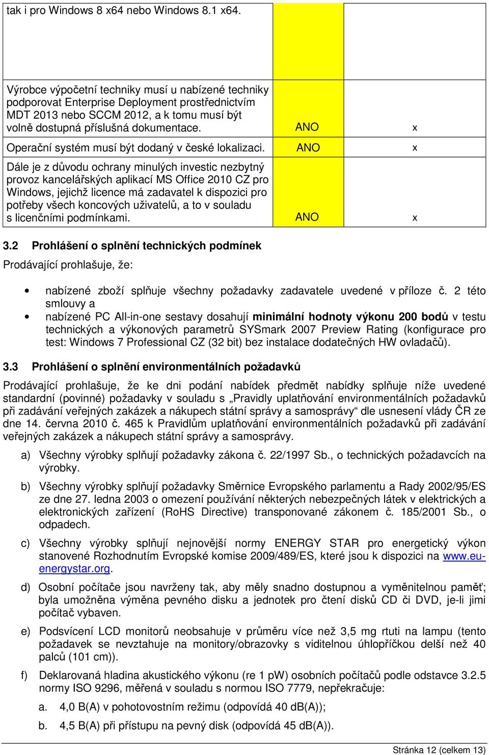 ANO Operační systém musí být dodaný v české lokalizaci.