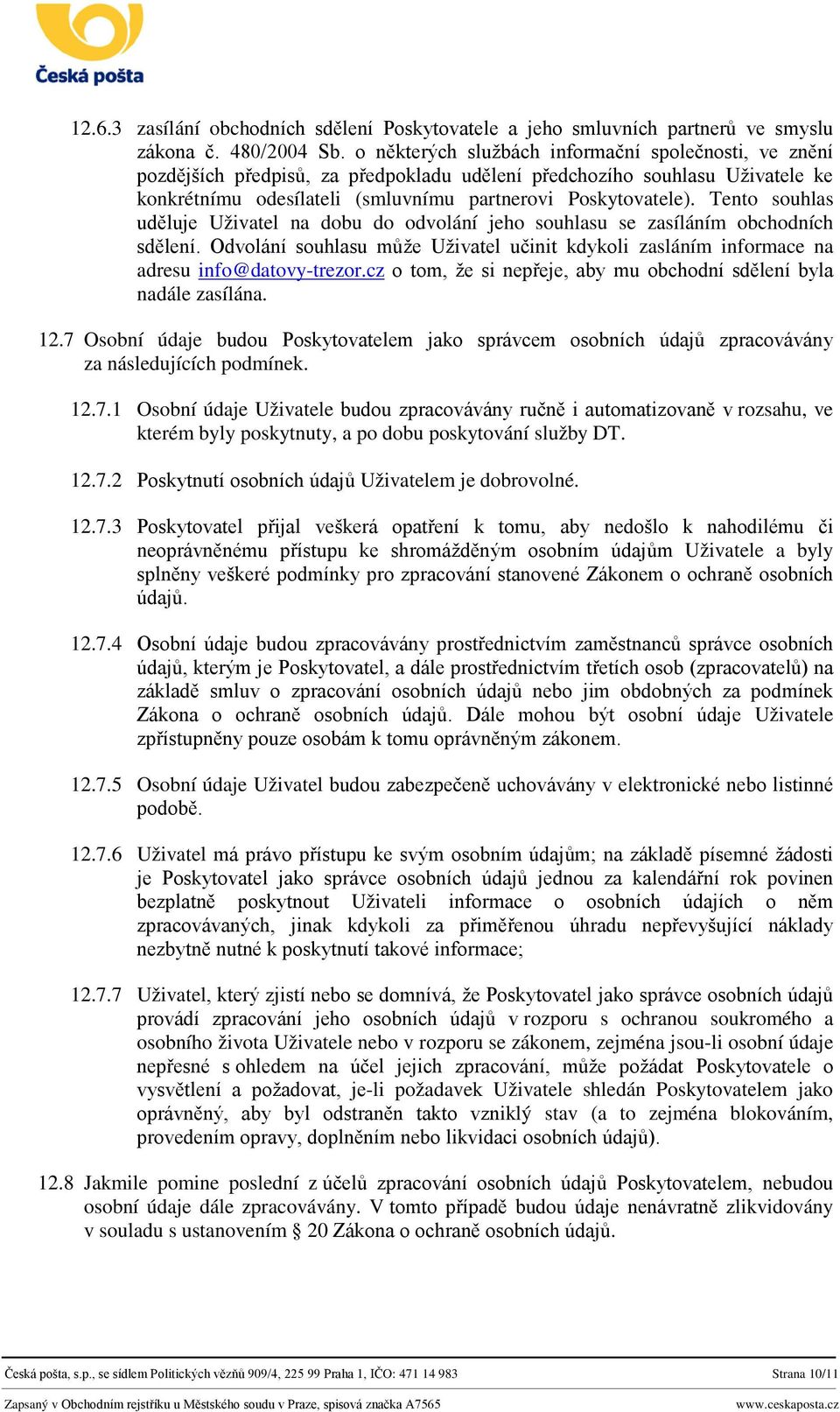 Tento souhlas uděluje Uživatel na dobu do odvolání jeho souhlasu se zasíláním obchodních sdělení. Odvolání souhlasu může Uživatel učinit kdykoli zasláním informace na adresu info@datovy-trezor.