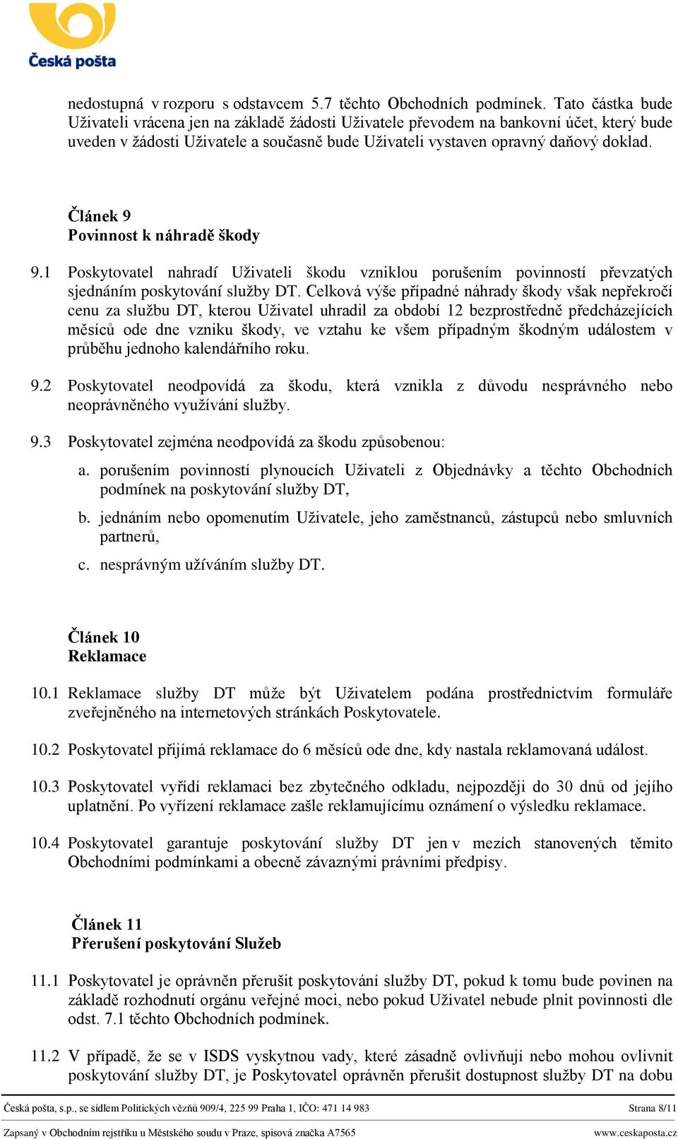 Článek 9 Povinnost k náhradě škody 9.1 Poskytovatel nahradí Uživateli škodu vzniklou porušením povinností převzatých sjednáním poskytování služby DT.