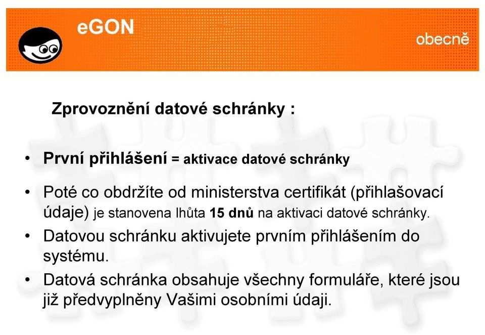 aktivaci datové schránky. Datovou schránku aktivujete prvním přihlášením do systému.