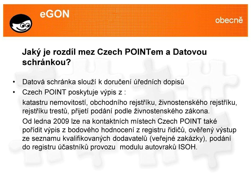 živnostenského rejstříku, rejstříku trestů, přijetí podání podle živnostenského zákona.