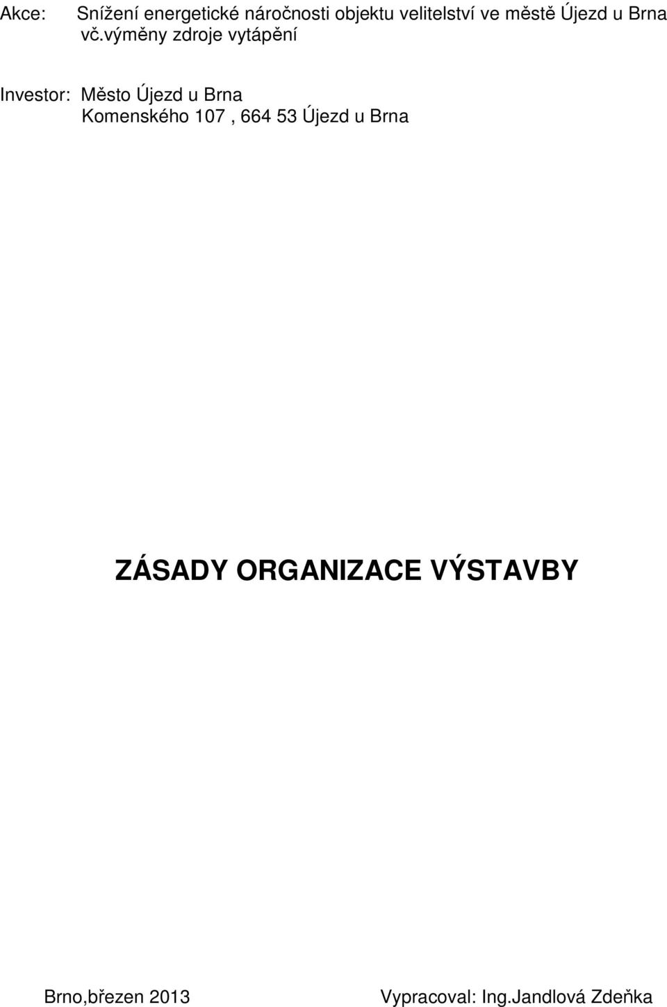 výměny zdroje vytápění Investor: Město Újezd u Brna