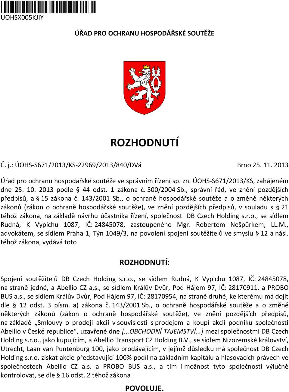 , o ochraně hospodářské soutěže a o změně některých zákonů (zákon o ochraně hospodářské soutěže), ve znění pozdějších předpisů, v souladu s 21 téhož zákona, na základě návrhu účastníka řízení,