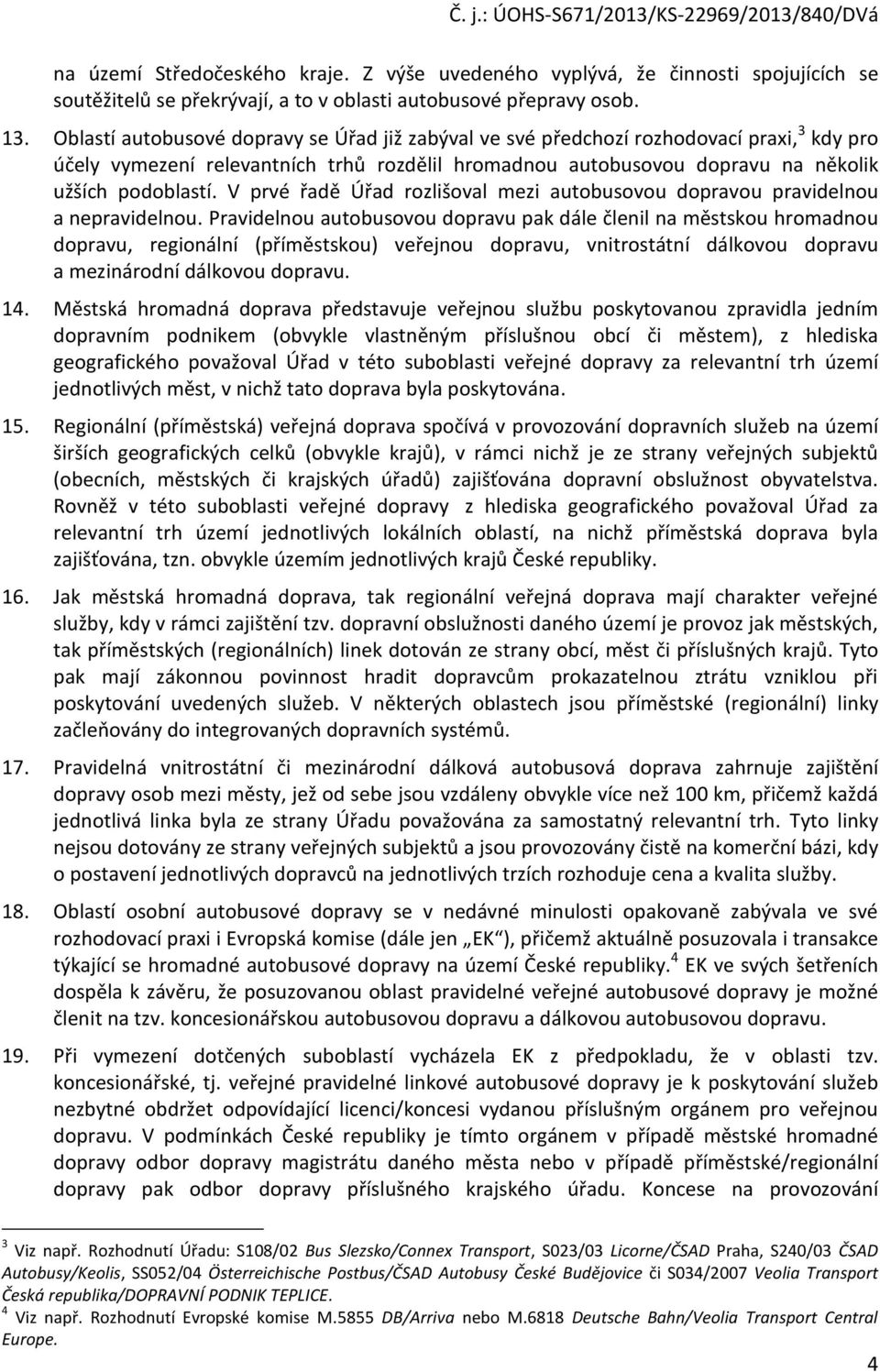 V prvé řadě Úřad rozlišoval mezi autobusovou dopravou pravidelnou a nepravidelnou.