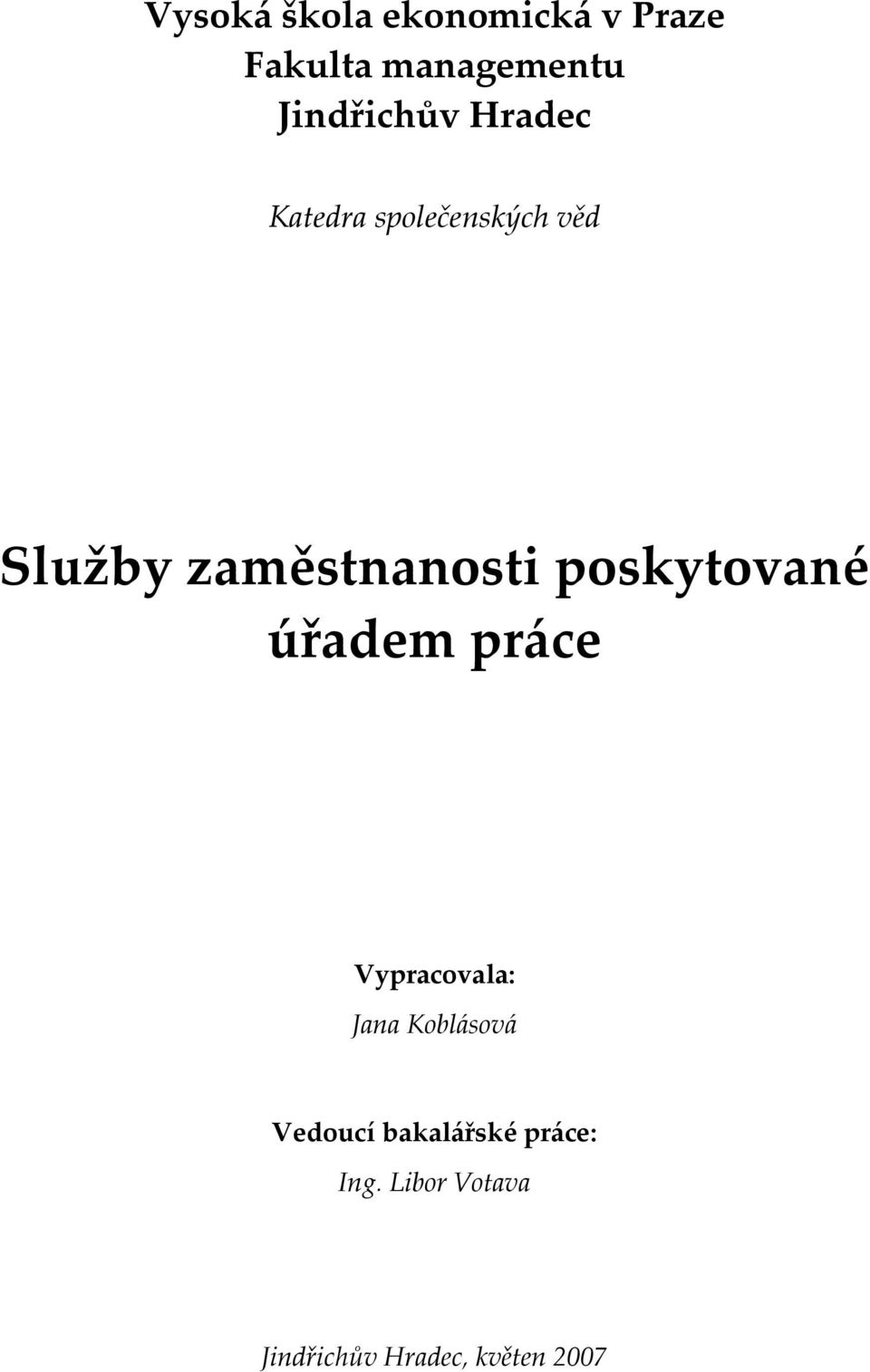 zaměstnanosti poskytované úřadem práce Vypracovala: Jana