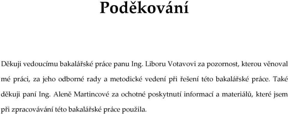 metodické vedení při řešení této bakalářské práce. Také děkuji paní Ing.