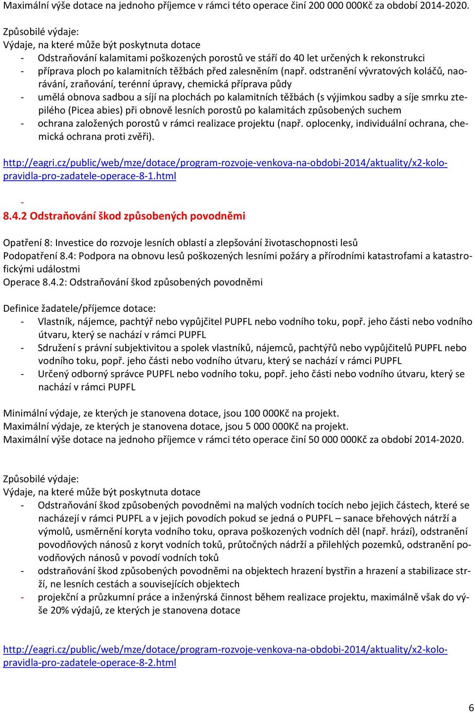 odstranění vývratových koláčů, naorávání, zraňování, terénní úpravy, chemická příprava půdy - umělá obnova sadbou a síjí na plochách po kalamitních těžbách (s výjimkou sadby a síje smrku ztepilého