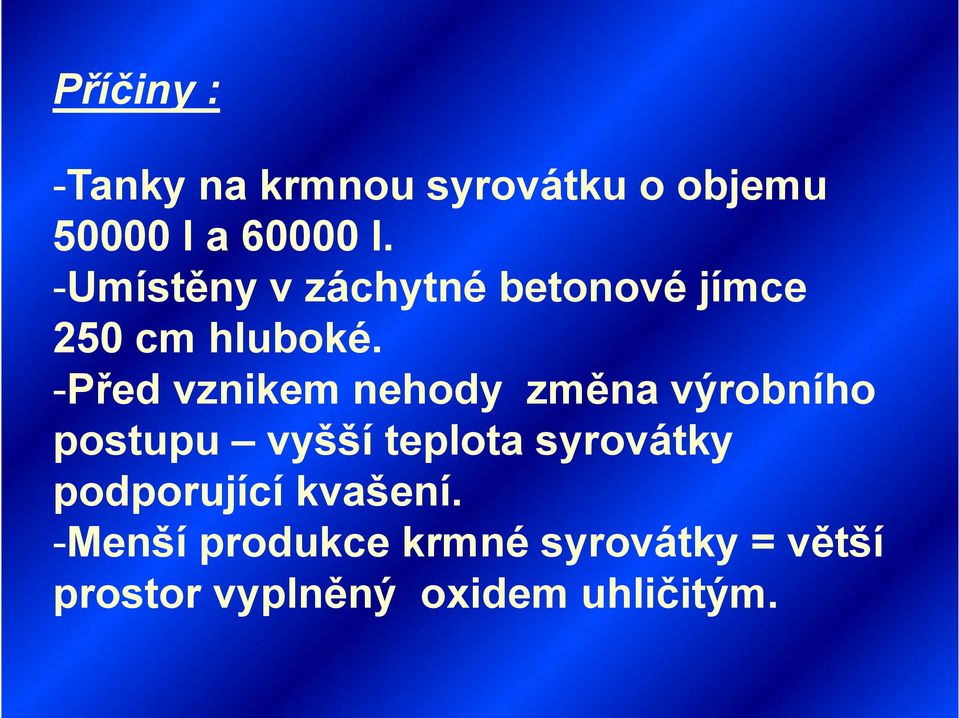 -Před vznikem nehody změna výrobního postupu vyšší teplota syrovátky