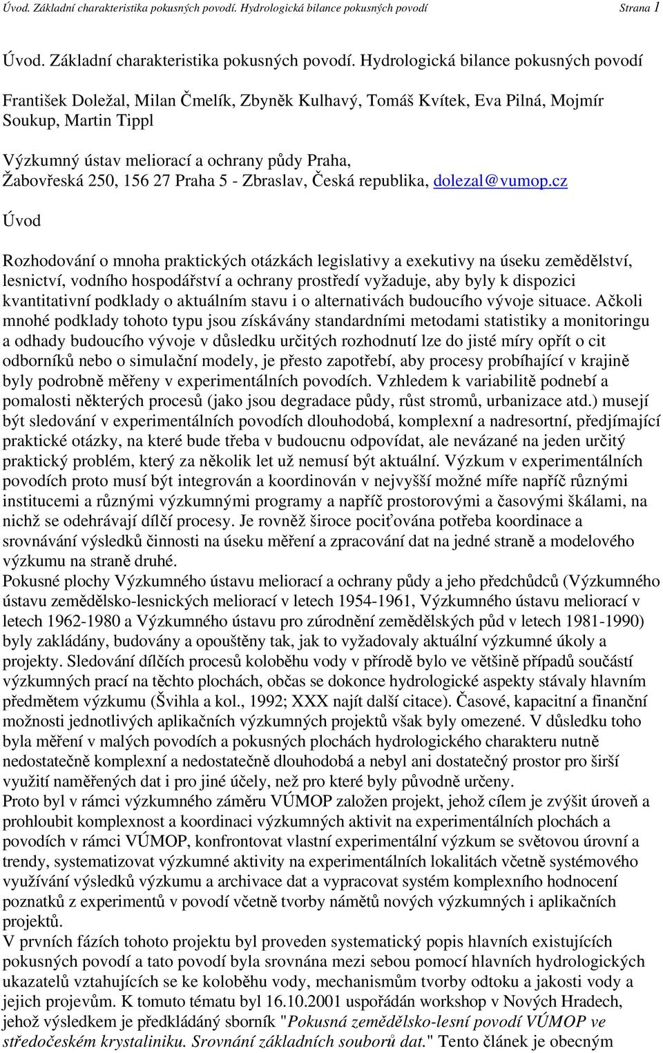 ústav meliorací a ochrany půdy Praha, Žabovřeská 250, 156 27 Praha 5 - Zbraslav, Česká republika, dolezal@vumop.