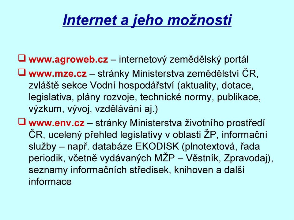 normy, publikace, výzkum, vývoj, vzdělávání aj.) www.env.