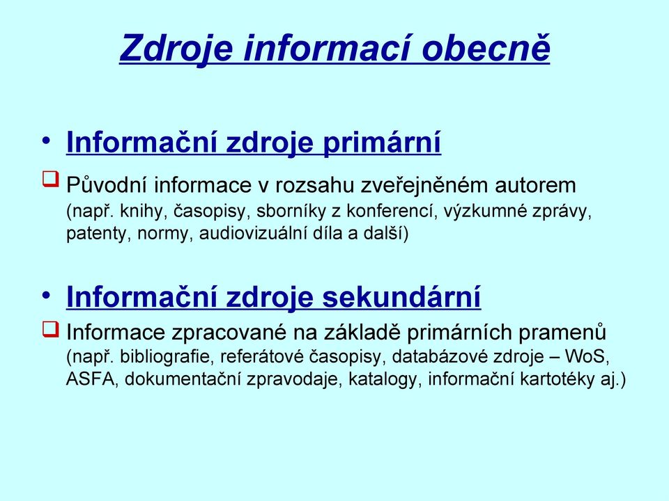 Informační zdroje sekundární Informace zpracované na základě primárních pramenů (např.