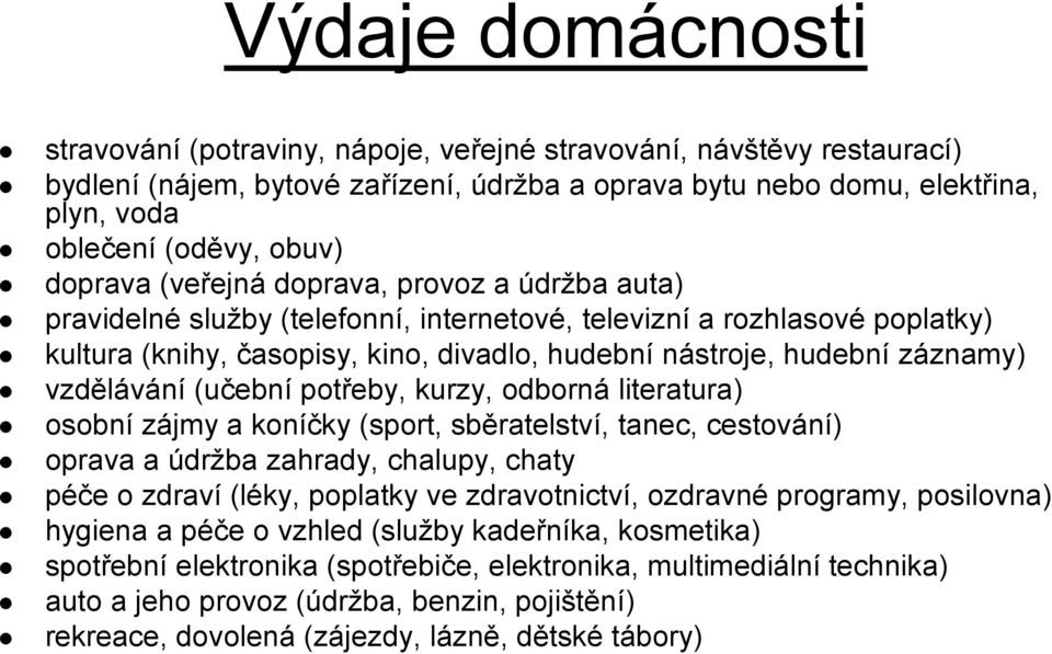 vzdělávání (učební potřeby, kurzy, odborná literatura) osobní zájmy a koníčky (sport, sběratelství, tanec, cestování) oprava a údržba zahrady, chalupy, chaty péče o zdraví (léky, poplatky ve