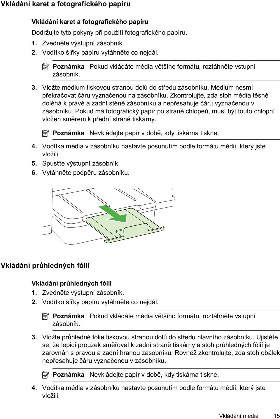 Médium nesmí p ekra ovat áru vyzna enou na zásobníku. Zkontrolujte, zda stoh média t sn doléhá k pravé a zadní st n zásobníku a nep esahuje áru vyzna enou v zásobníku.