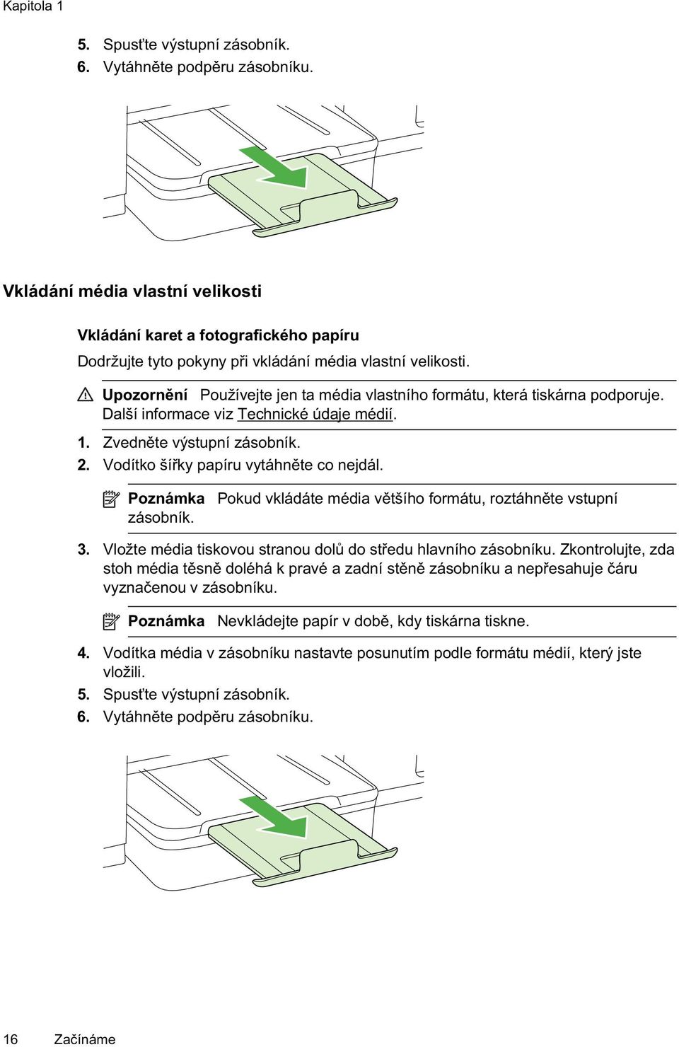 Upozorn ní Používejte jen ta média vlastního formátu, která tiskárna podporuje. Další informace viz Technické údaje médií. 1. Zvedn te výstupní zásobník. 2. Vodítko ší ky papíru vytáhn te co nejdál.