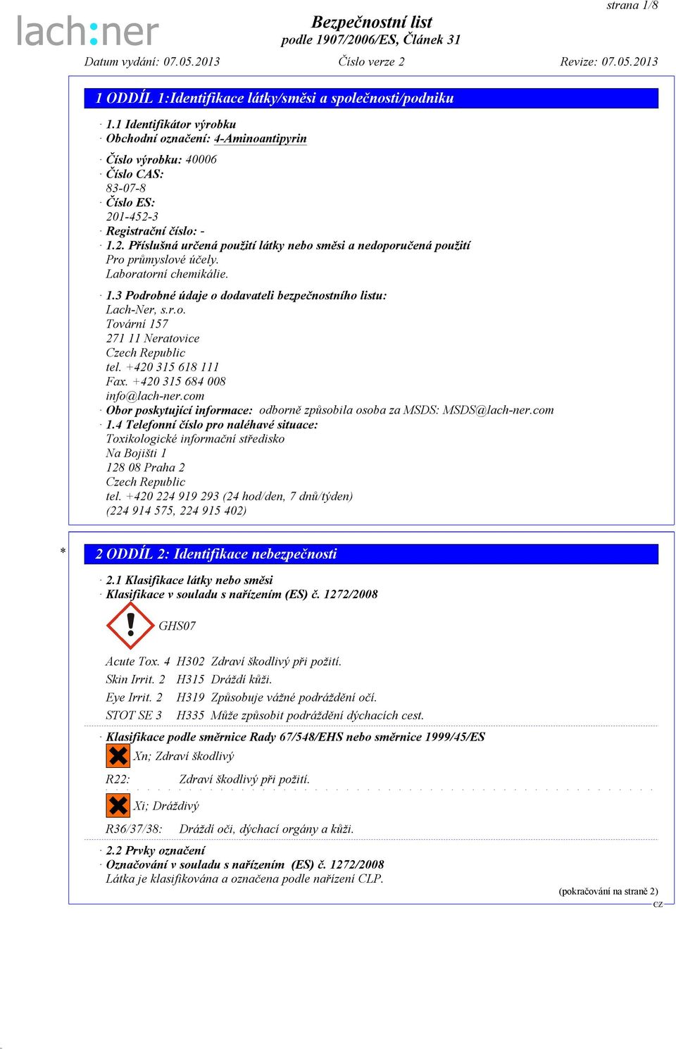 r.o. Tovární 157 271 11 Neratovice Czech Republic tel. +420 315 618 111 Fax. +420 315 684 008 info@lach-ner.com Obor poskytující informace: odborně způsobila osoba za MSDS: MSDS@lach-ner.com 1.