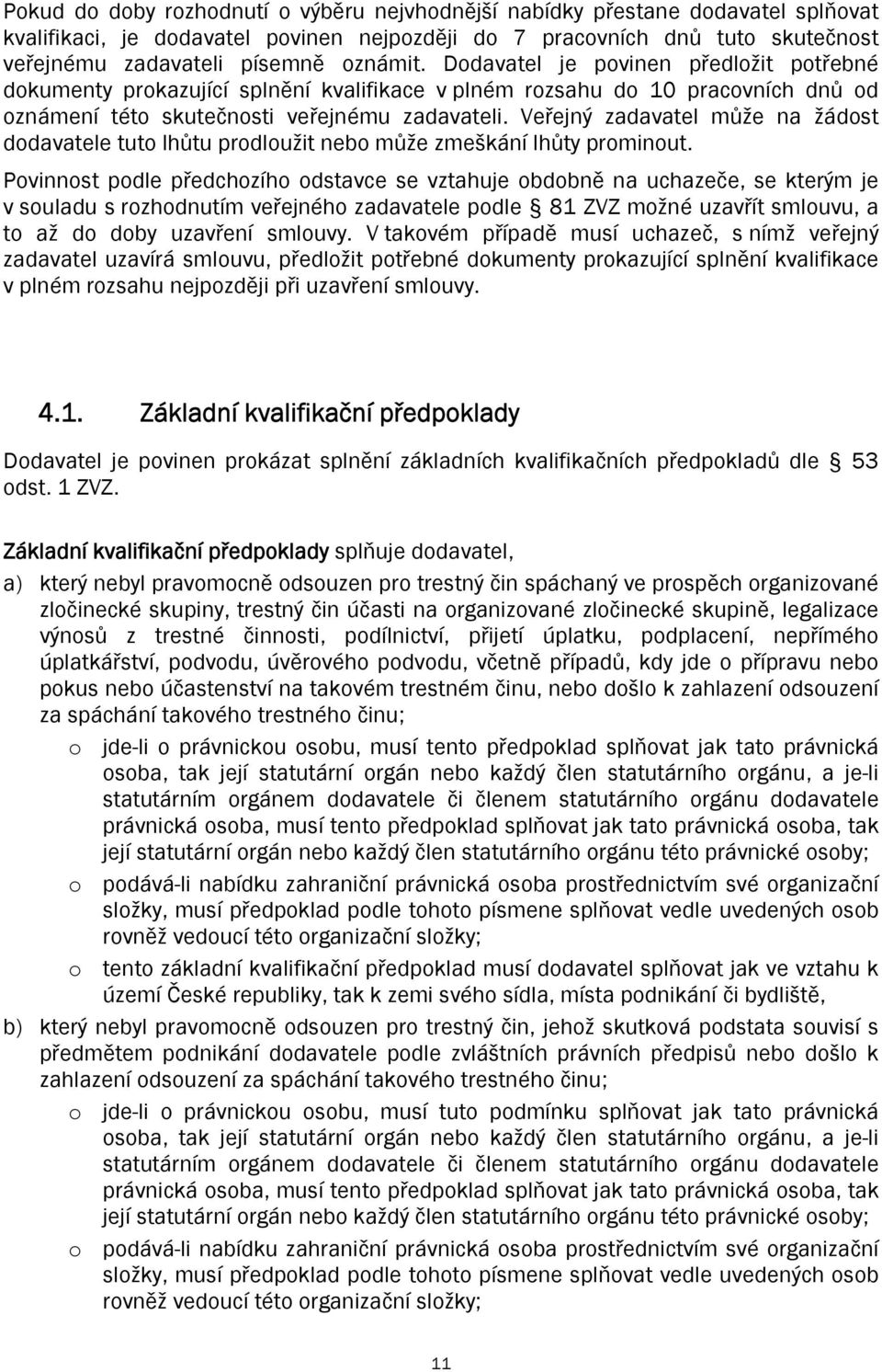 Veřejný zadavatel může na žádost dodavatele tuto lhůtu prodloužit nebo může zmeškání lhůty prominout.