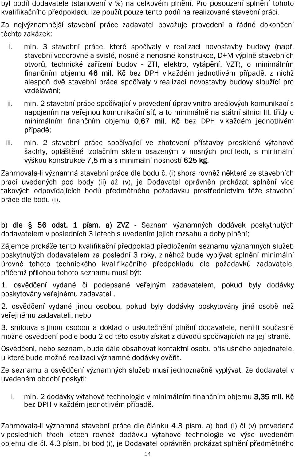 stavební vodorovné a svislé, nosné a nenosné konstrukce, D+M výplně stavebních otvorů, technické zařízení budov - ZTI, elektro, vytápění, VZT), o minimálním finančním objemu 46 mil.