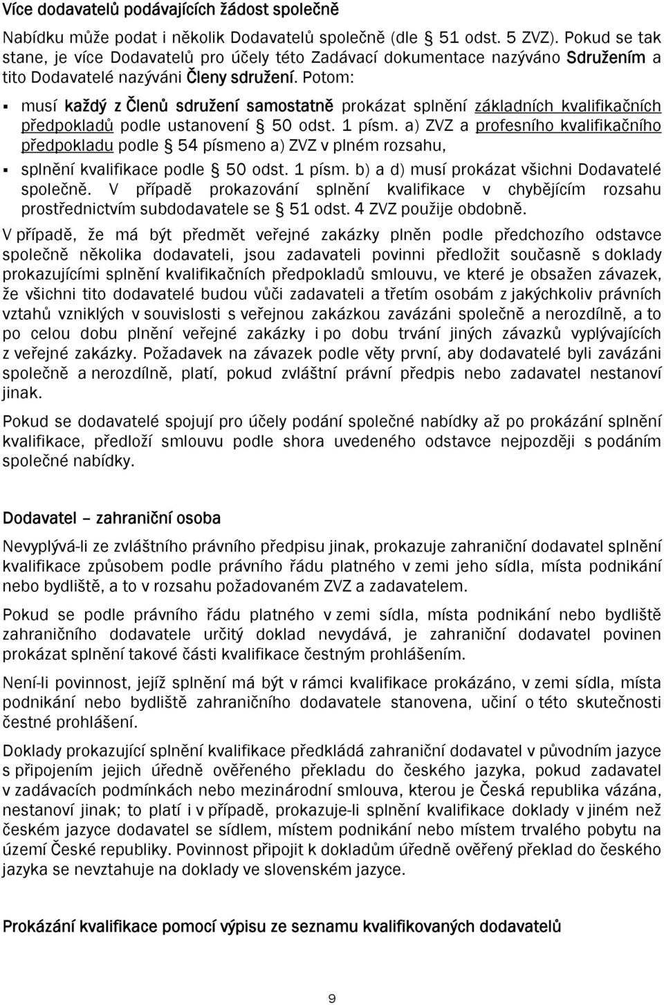 Potom: musí každý z Členů sdružení samostatně prokázat splnění základních kvalifikačních předpokladů podle ustanovení 50 odst. 1 písm.