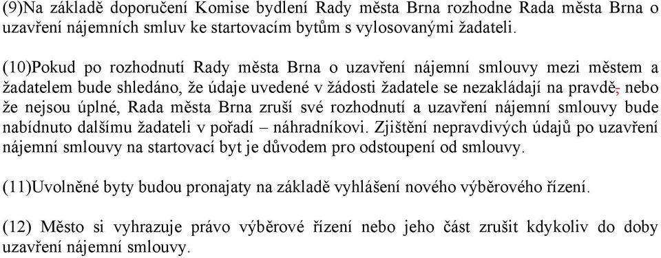 Rada města Brna zruší své rozhodnutí a uzavření nájemní smlouvy bude nabídnuto dalšímu žadateli v pořadí náhradníkovi.