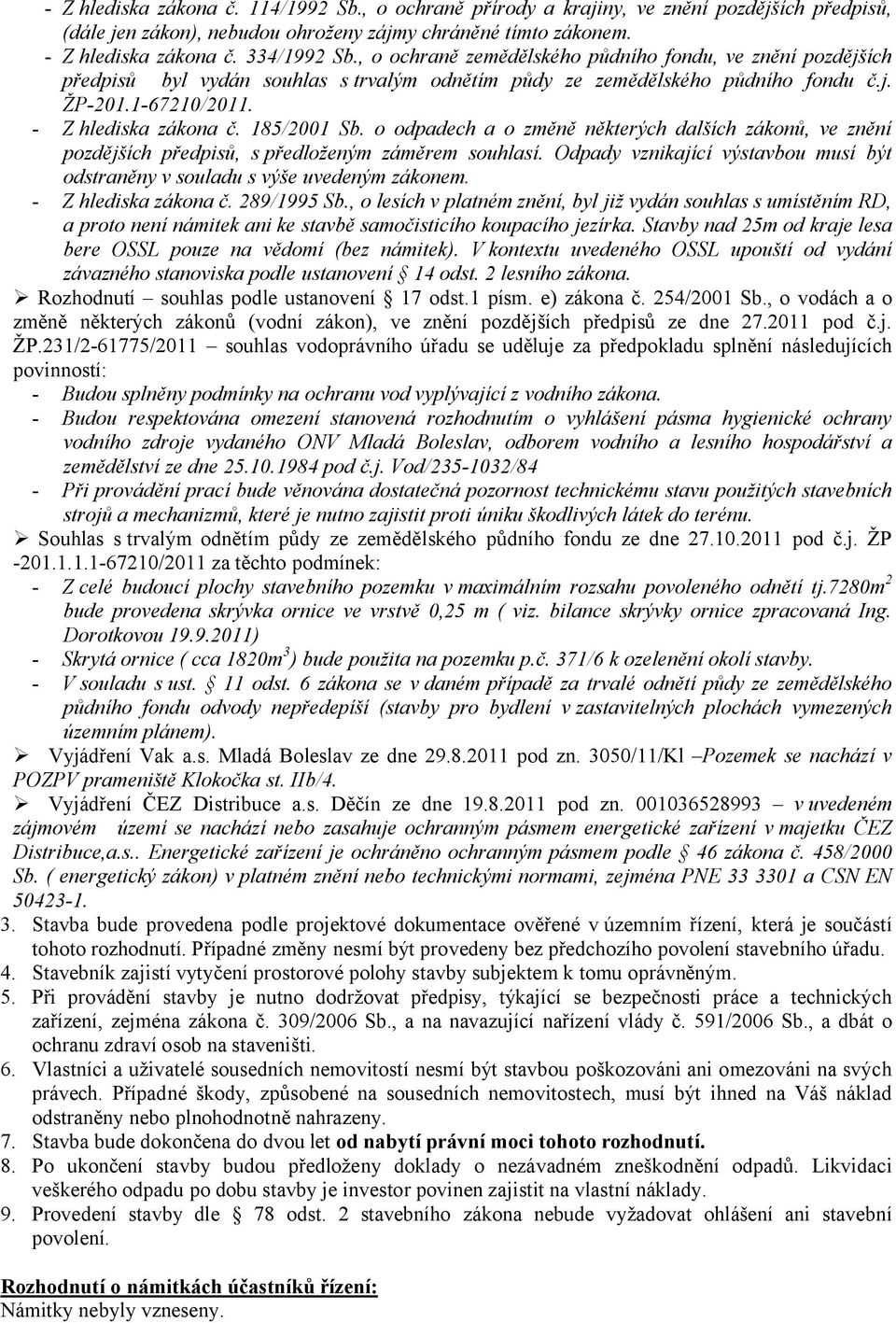 185/2001 Sb. o odpadech a o změně některých dalších zákonů, ve znění pozdějších předpisů, s předloženým záměrem souhlasí.