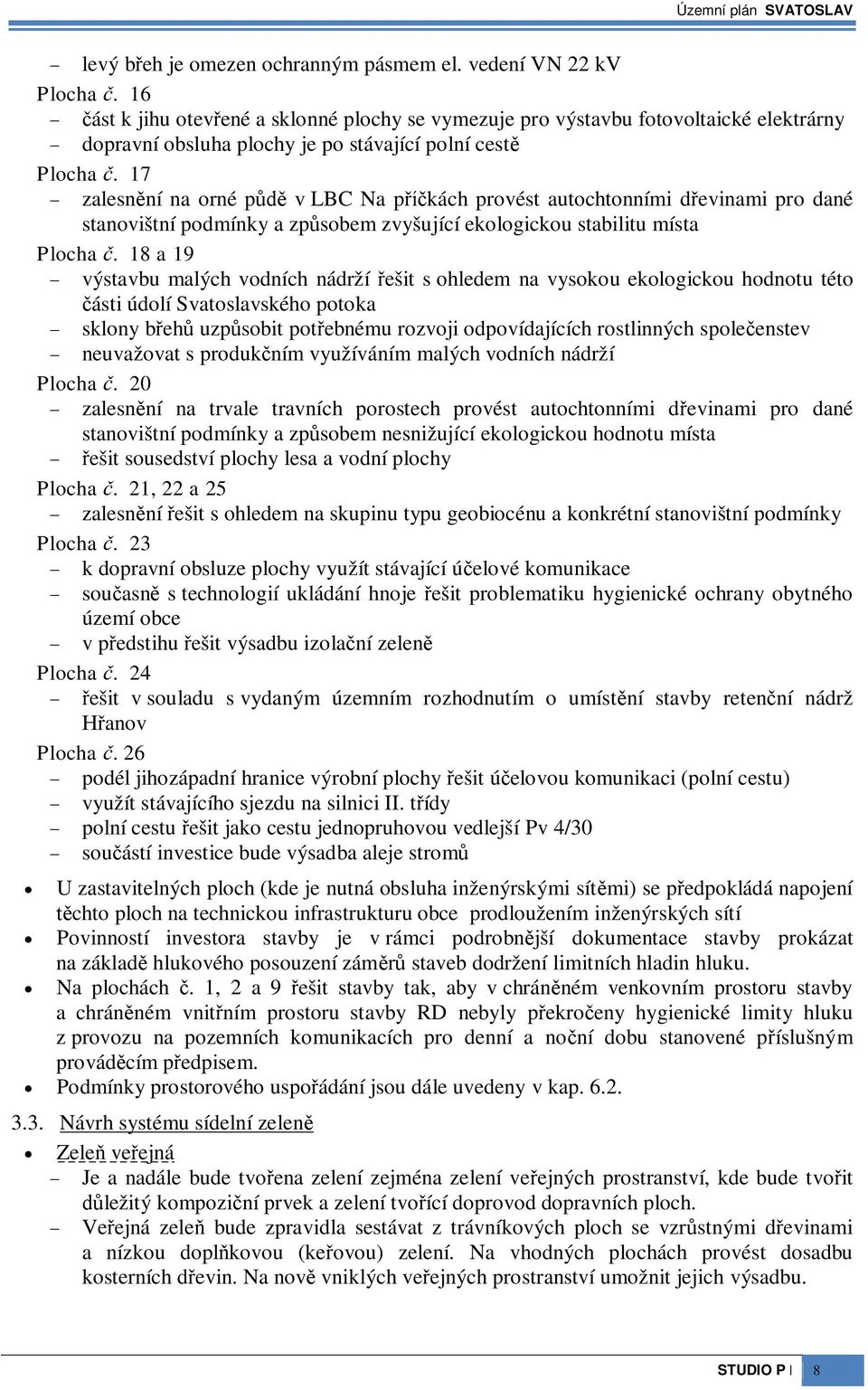 17 zalesnní na orné p v LBC Na pkách provést autochtonními devinami pro dané stanovištní podmínky a zpsobem zvyšující ekologickou stabilitu místa Plocha.