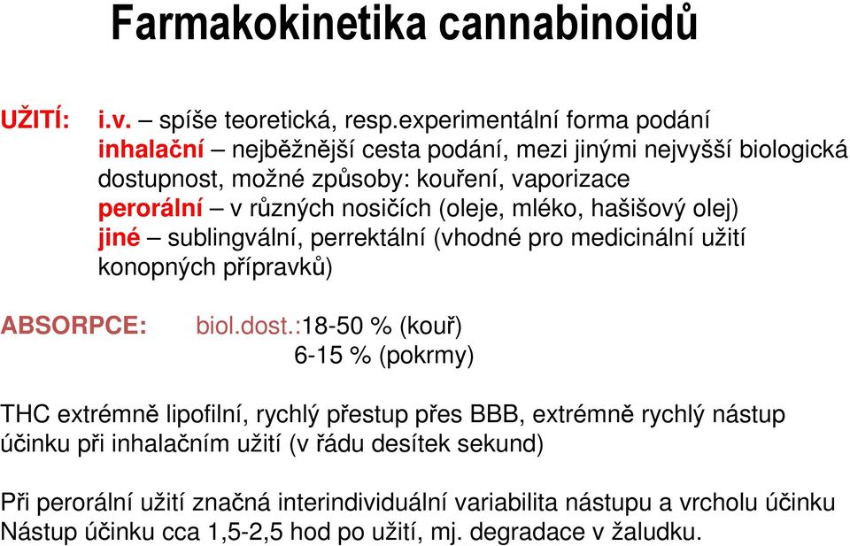 nosičích (oleje, mléko, hašišový olej) jiné sublingvální, perrektální (vhodné pro medicinální užití konopných přípravků) ABSRPCE: biol.dost.