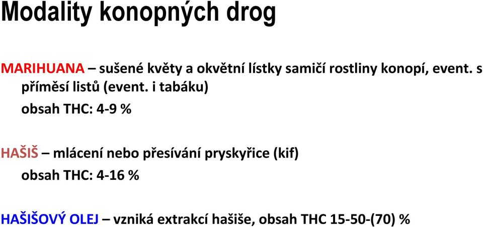 i tabáku) obsah THC: 4-9 % HAŠIŠ mlácenínebo přesívánípryskyřice