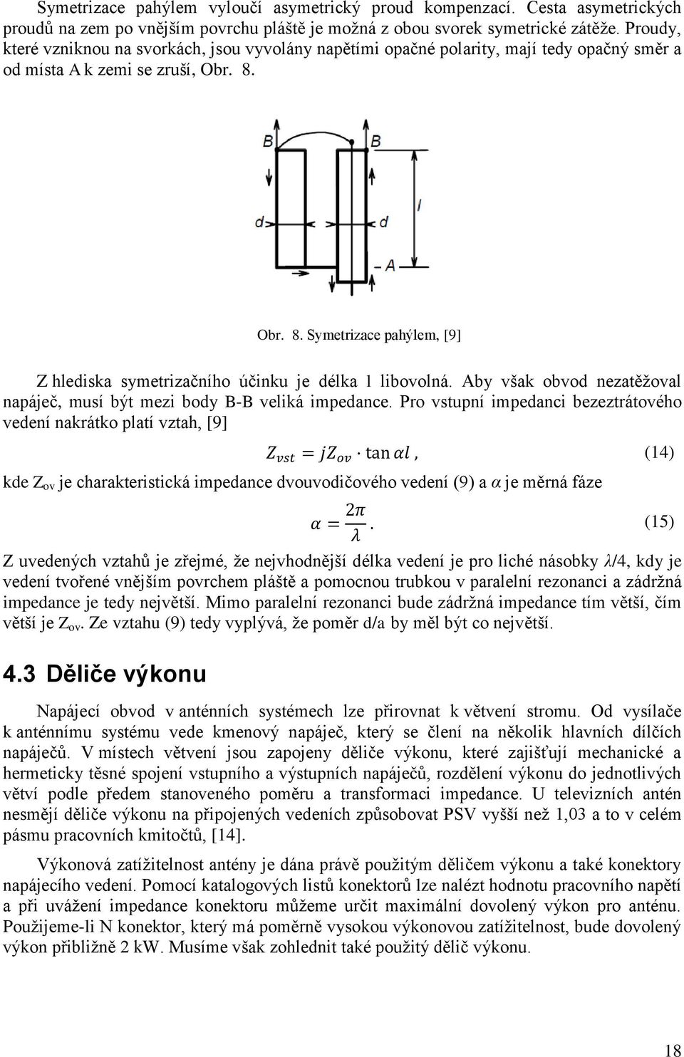 Obr. 8. Symetrizace pahýlem, [9] Z hlediska symetrizačního účinku je délka l libovolná. Aby však obvod nezatěţoval napáječ, musí být mezi body B-B veliká impedance.