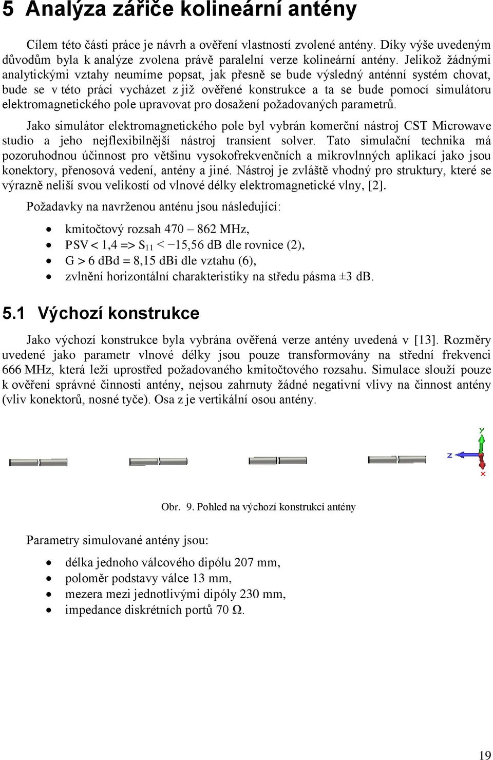 elektromagnetického pole upravovat pro dosaţení poţadovaných parametrů.