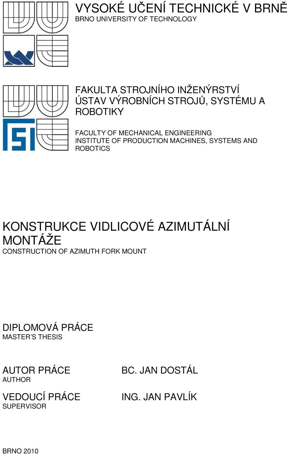 MACHINES, SYSTEMS AND ROBOTICS KONSTRUKCE VIDLICOVÉ AZIMUTÁLNÍ MONTÁŽE CONSTRUCTION OF AZIMUTH