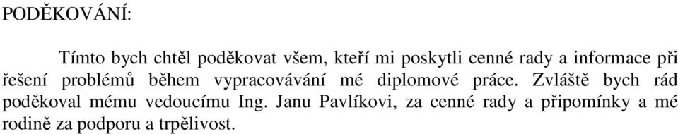 iplomové práce. Zvláště bych rá poěkoval mému veoucímu Ing.