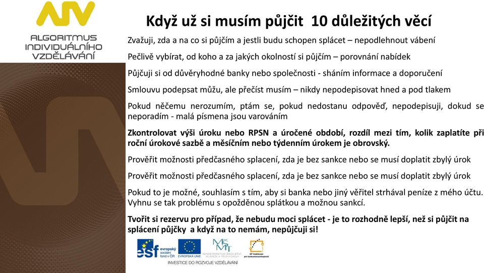 nedostanu odpověď, nepodepisuji, dokud se neporadím - malá písmena jsou varováním Zkontrolovat výši úroku nebo RPSN a úročené období, rozdíl mezi tím, kolik zaplatíte při roční úrokové sazbě a