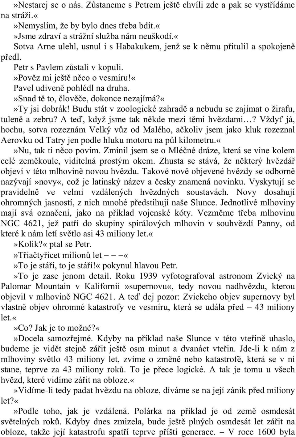 »snad tě to, člověče, dokonce nezajímá?ty jsi dobrák! Budu stát v zoologické zahradě a nebudu se zajímat o žirafu, tuleně a zebru? A teď, když jsme tak někde mezi těmi hvězdami?