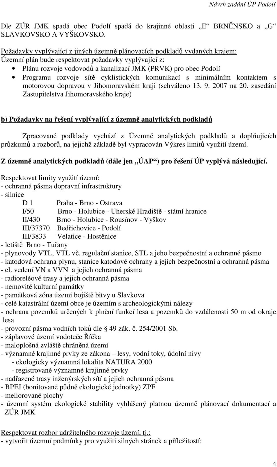 Programu rozvoje sítě cyklistických komunikací s minimálním kontaktem s motorovou dopravou v Jihomoravském kraji (schváleno 13. 9. 2007 na 20.